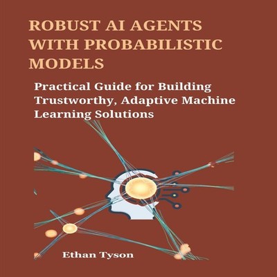 Robust AI Agents with Probabilistic Models Practical Guide for Bu