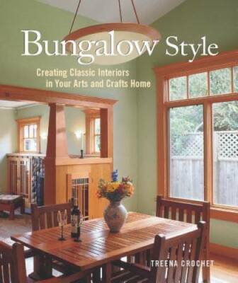 Bungalow Style: Creating Classic Interiors in Your Arts and Crafts Home - GOOD