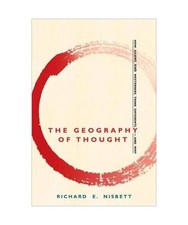 The Geography of Thought: How Asians and Westerners Think Differently - and Why,