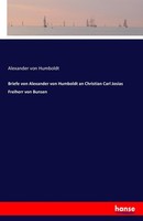 Briefe Von Alexander Von Humboldt An Christian Carl Josias Freiherr Von Bunsen A