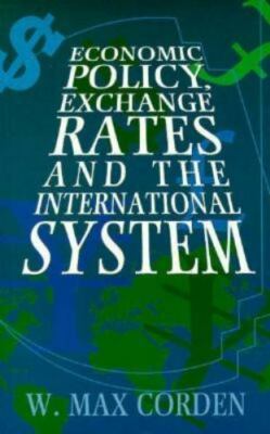 Economic Policy, Exchange Rates, and the International System, W. Max Corden
