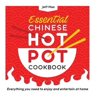 Essential Chinese Hot Pot Cookbook: Everything You Need to Enjoy and Entertain a