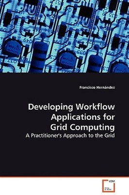 Developing Workflow Applications for Grid Computing, Paperback by Hernandez, ...