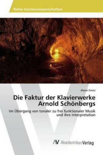 Thumbnail - Die Faktur Der Klavierwerke Arnold Schönbergs Übergang Von Tonaler Zu