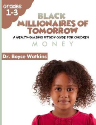 The Black Millionaires Of Tomorrow: A Wealth-Building Study Guide For Child...