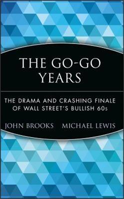 The Go-Go Years: The Drama and Crashing Finale of Wall Street's Bullish 60s (Har