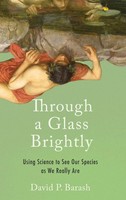 Through A Glass Brightly | Using Science To See Our Species As We Really Are