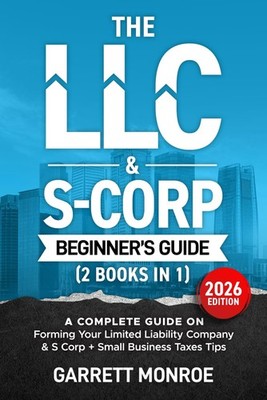 The LLC & S-Corp Beginner's Guide: A Complete Guide On Forming You... Paperback