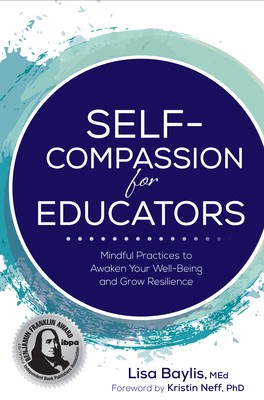 Self-Compassion for Educators: Mindful Practices to Awaken Your Well-Being...