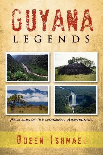 Thumbnail - Guyana Legends: Folk Tales Of The Indigenous Amerindians By Odeen