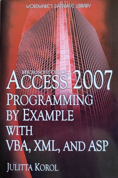 Microsoft Access 2007 Programming by Example with VBAM XML, and ASP