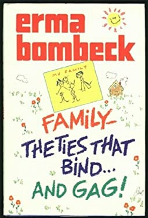 Family - The Ties That Bind... and Gag! Hardcover Erma Bombeck