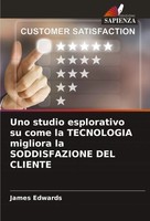 Uno Studio Esplorativo Su Come La Tecnologia Migliora La Soddisfazione Del...