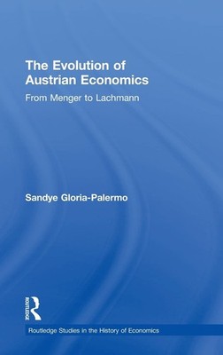 The Evolution of Austrian Economics: From Menger to Lachmann (Routledge Stud...