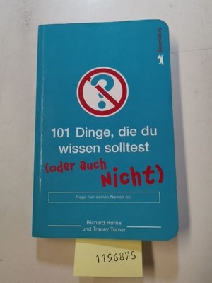 101 Dinge, die du wissen solltest ... (oder auch nicht) Horne, Richard, Tracey T