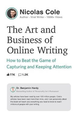 The Art and Business of Online Writing: How to Beat the Game of Capturing and Ke