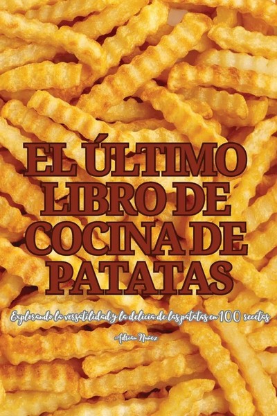 EL ÚLtimo Libro DE Cocina DE Patatas | Adrian Nuñez | Taschenbuch | Spanisch-image