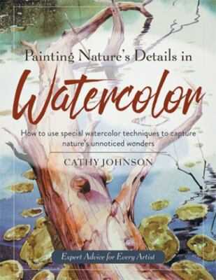 Painting Nature's Details in Watercolor : How to use special watercolor techn...