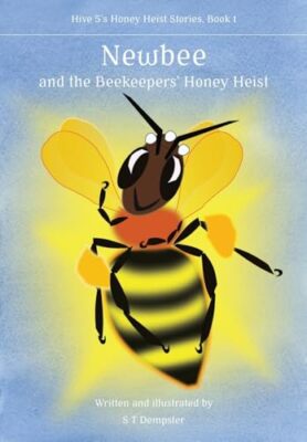 Newbee, and the Beekeepers' Honey Heist S T Dempster New Book 9781912271832