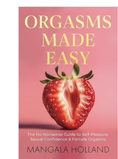 Orgasms Made Easy No-Nonsense Guide Self-Pleasure Sexual Confidence Orgasms