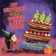 My Birthday Cake Needs A New Home: An engaging entertaining picture book for chi