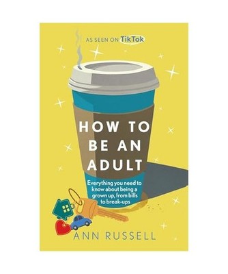 How to be an Adult: Everything you need to know about being a grown up, from bil