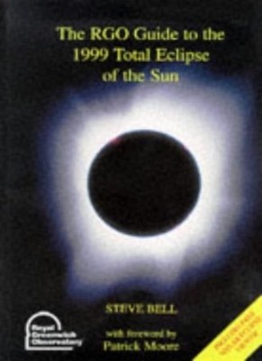 The RGO Guide to the 1999 Total Eclipse of the Sun,Steve Bell