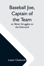 Baseball Joe, Captain Of The Team; Or, Bitter Struggles On The Diamond by Lester