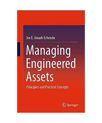 Managing Engineered Assets: Principles and Practical Concepts: Principles and Pr