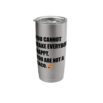 YOU CAN'T MAKE EVERYBODY HAPPY You're Not A Taco Meme Stainless Steel Insulat...