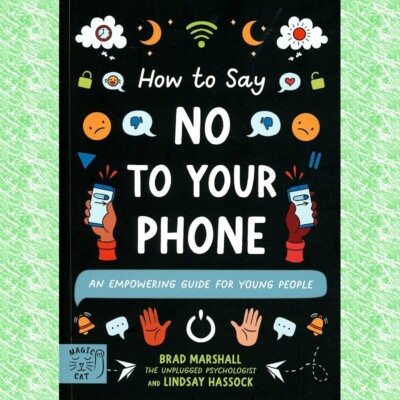 How to Say No to Your Phone: Empowering Guide for Young People ISBN9781915569110