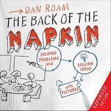 The Back of the Napkin (Expanded Edition): Solving Problems and Sell - VERY GOOD