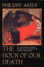 The Hour of Our Death: The Classic History of Western Attitudes Toward Death Ove