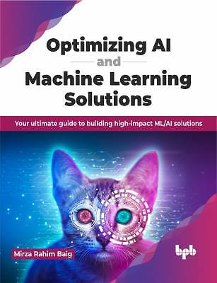 Optimizing AI and Machine Learning Solutions, Mirz