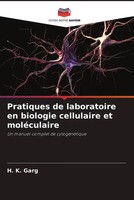 H. K. Garg | Pratiques De Laboratoire En Biologie Cellulaire Et MoléCulaire