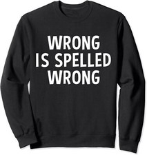 Wrong Is Spelled Wrong Funny Cool Lover Grammar Unisex Crewneck Sweatshirt