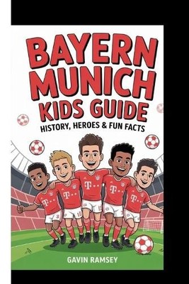 Gavin Ramsey Bayern Munich Kids Guide - History, Heroes  (Paperback) (UK IMPORT)