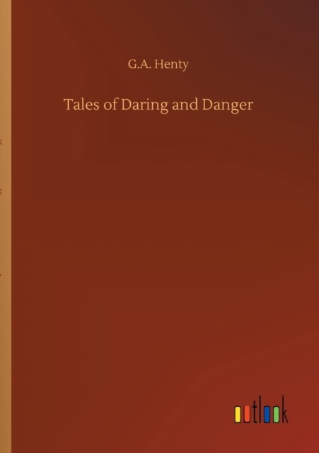 Tales of Daring and Danger by G A Henty PAPERBACK 9783752303445