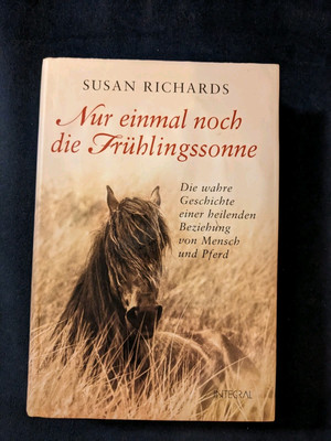 Susan Richards: Nur einmal noch die Frühlingssonne. Die wahre Geschichte ...