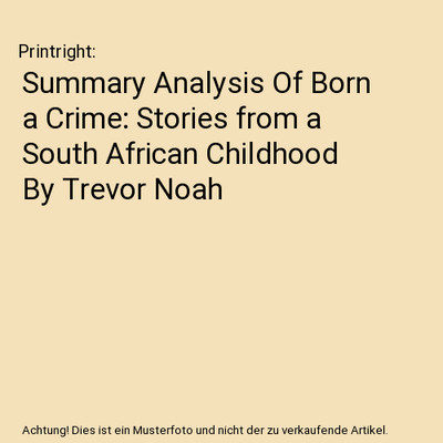 Summary Analysis Of Born a Crime: Stories from a South African Childhood By Trev