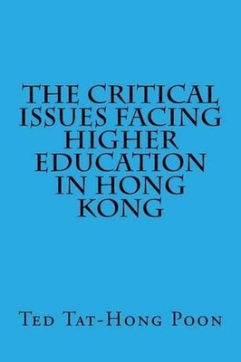 The Critical Issues Facing Higher Education in Hong Kong by Joseph Wun-Chung Lau