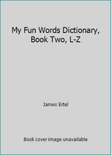 My Fun Words Dictionary, Book Two, L-Z by James Ertel