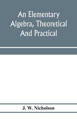 An elementary algebra, theoretical and practical | J. W. Nicholson | Taschenbuch