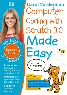 Carol Vorderman | Computer Coding with Scratch 3.0 Made Easy, Ages 7-11 (Key...