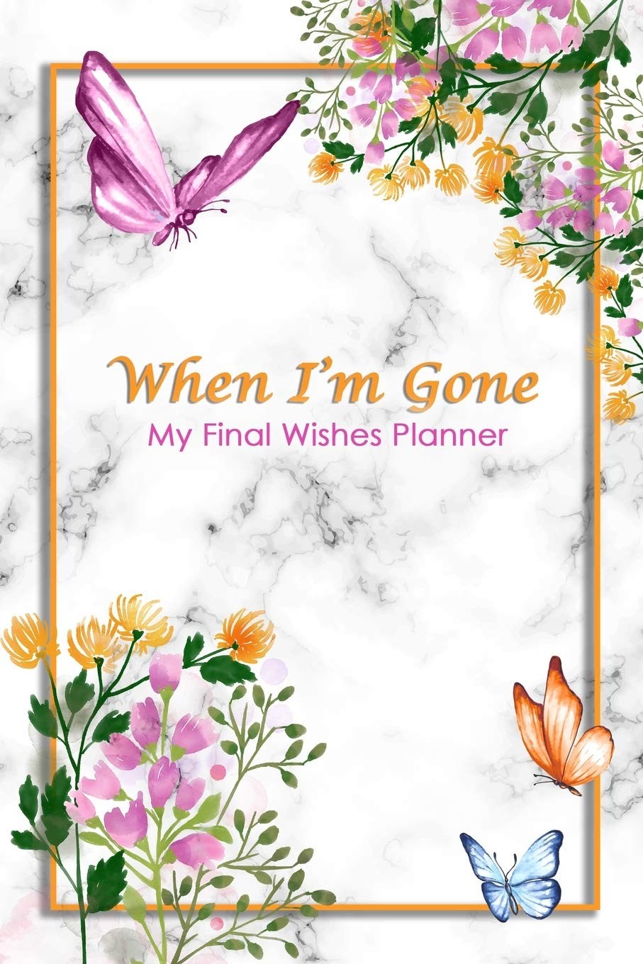 When I'm Gone: My Final Wishes Planner | A Simple Organizer to Provide Everythi