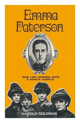 GOLDMAN, HAROLD Emma Paterson: She Led Woman Into a Man's World 1974 First Edit