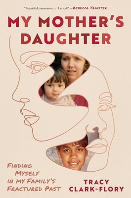 My Mother's Daughter: Finding Myself in My Family's Fractured Past by Tracy Cla