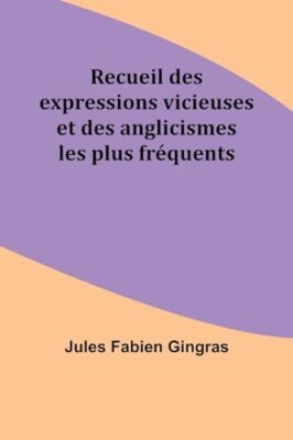 Gingras - Recueil des expressions vicieuses et des anglicismes les plu - X555z