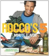 Rocco's Five Minute Flavor: Fabulous Meals with 5 Ingredients in 5 Minutes Rocco