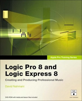 Logic Pro 8 and Logic Express 8 : Creating and producing Professi